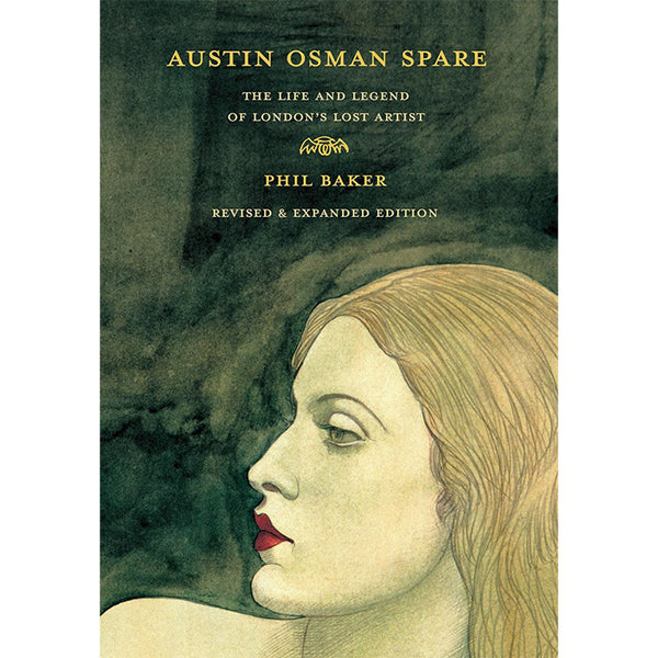 Austin Osman Spare - The Life and Legend of London's Lost Artist - Phil Baker