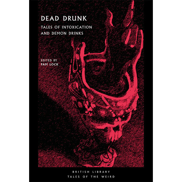 Dead Drunk - Tales of Intoxication and Demon Drinks – 50 Watts Books