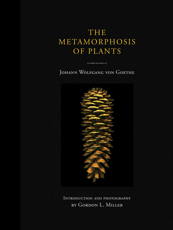 The Metamorphosis of Plants - Goethe and Gordon L. Miller