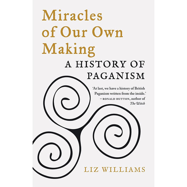 Miracles of Our Own Making - A History of Paganism - Liz Williams