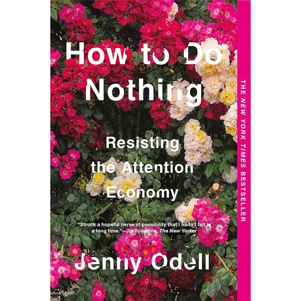 How to Do Nothing - Resisting the Attention Economy - Jenny Odell