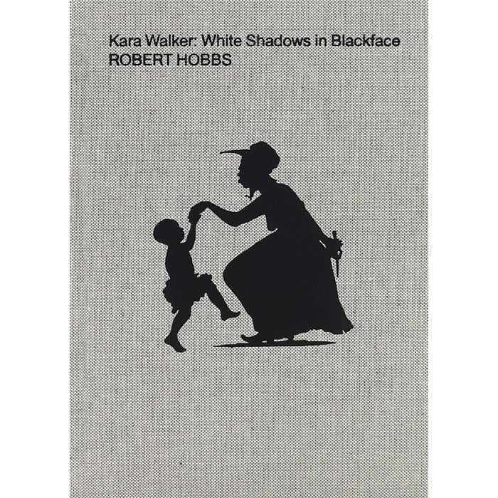 Kara Walker - White Shadows in Blackface – 50 Watts Books