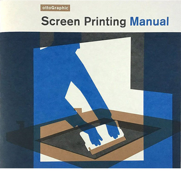 Screen Printing Manual (2023 Edition) - Otto