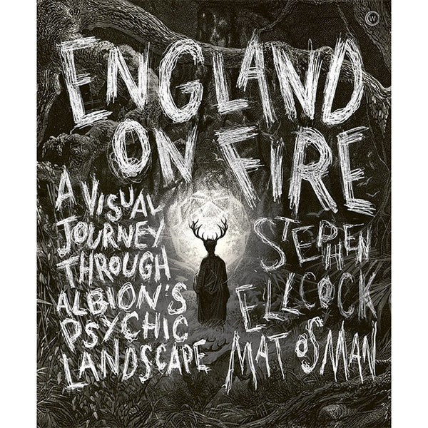 England on Fire - A Visual Journey through Albion's Psychic Landscape - Stephen Ellcock and Mat Osman