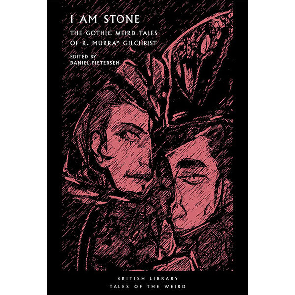 I Am Stone - The Gothic Weird Tales of R. Murray Gilchrist