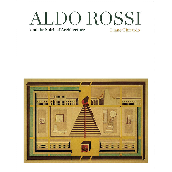Aldo Rossi and the Spirit of Architecture - Diane Ghirardo – 50 