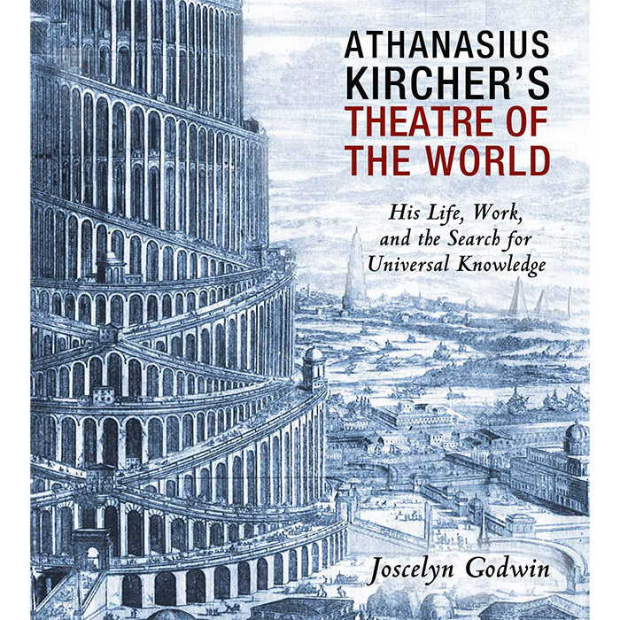 Athanasius Kircher's Theatre of the World - Joscelyn Godwin