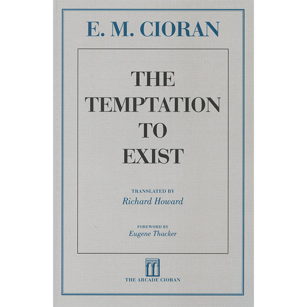 The Temptation to Exist - E. M. Cioran