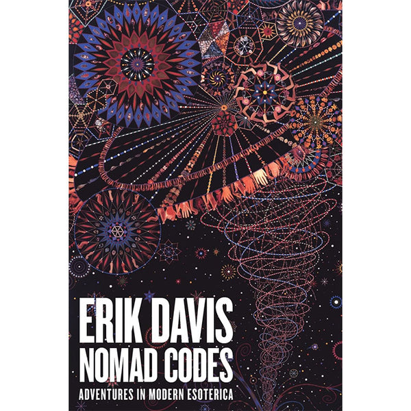 Nomad Codes - Adventures in Modern Esoterica - Erik Davis