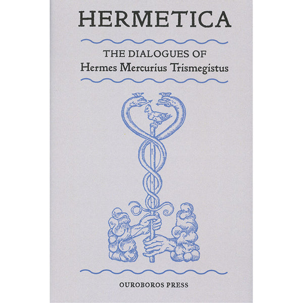 Hermetica - The Dialogues of Hermes Mercurius Trismegistus