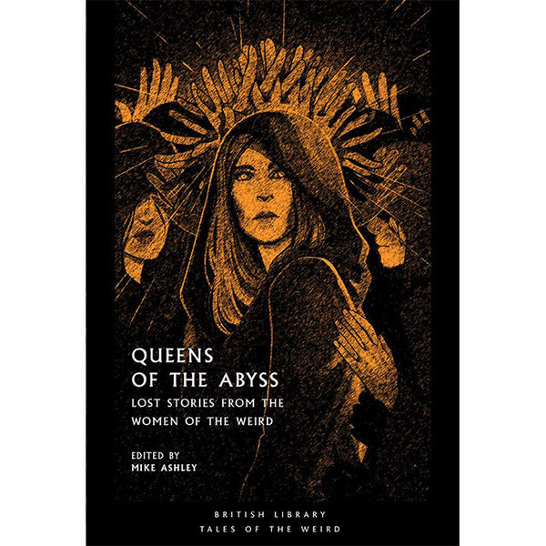 Queens of the Abyss - Lost Stories from the Women of the Weird