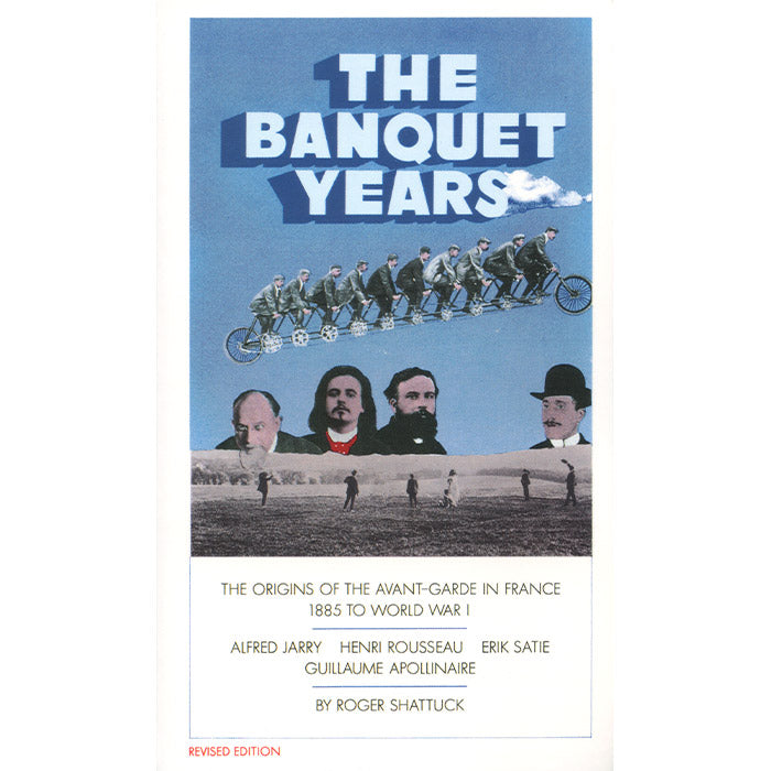 The Banquet Years - The Origins of the Avant-Garde in France