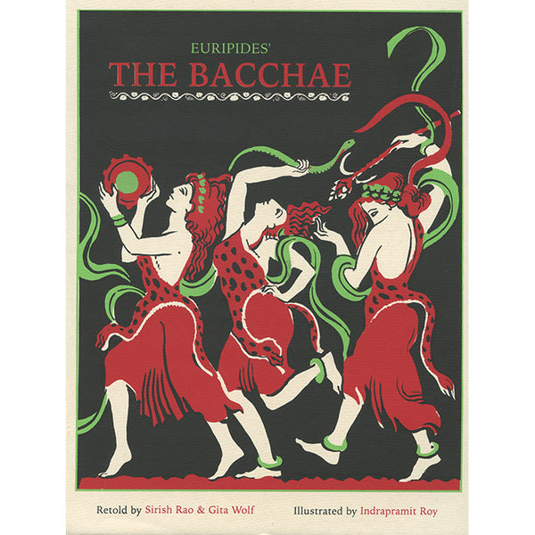 Euripides' The Bacchae - Gita Wolf, Sirish Rao, Indrapramit Roy