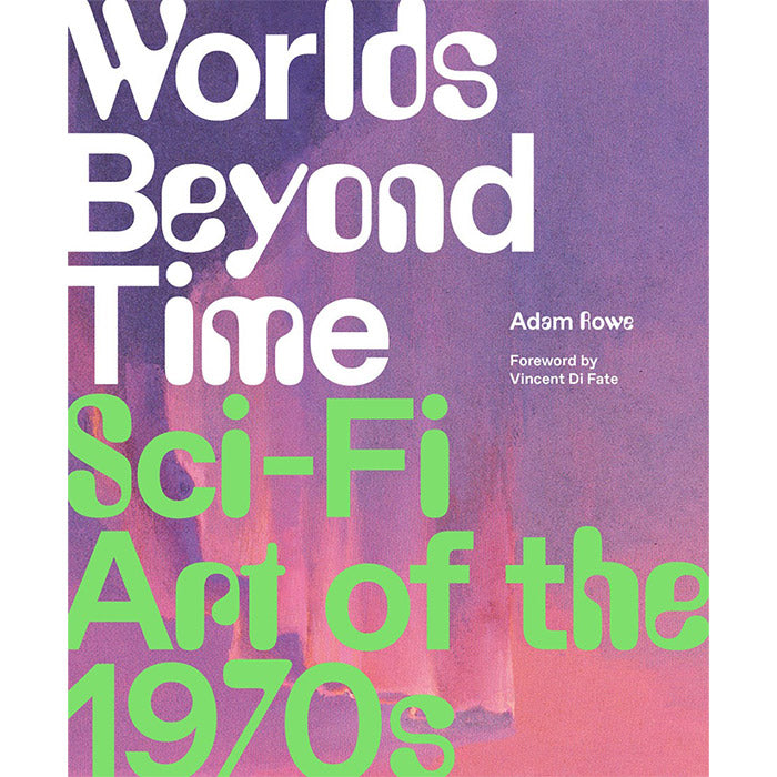 Worlds Beyond Time - Sci-Fi Art of the 1970s - Adam Rowe