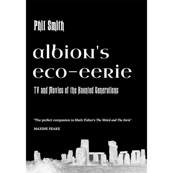 Albion's Eco-Eerie - TV and Movies of the Haunted Generations - Phil Smith