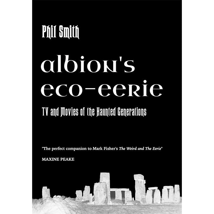 Albion's Eco-Eerie - TV and Movies of the Haunted Generations - Phil Smith