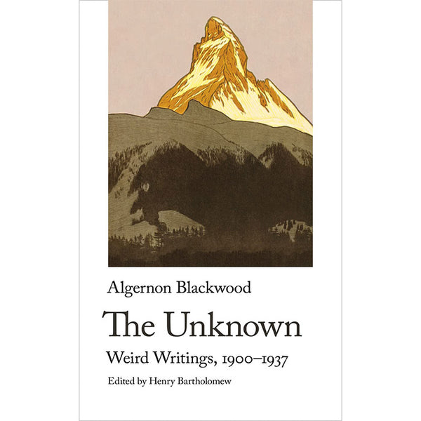 The Unknown - Weird Writings, 1900-1937 - Algernon Blackwood