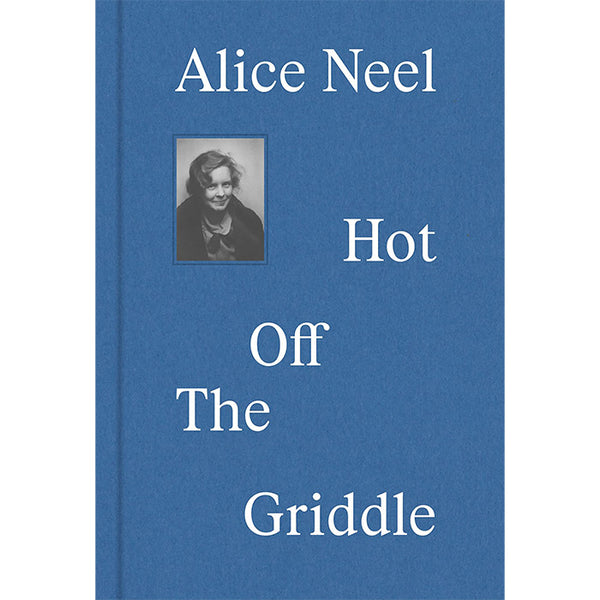 Alice Neel - Hot Off the Griddle
