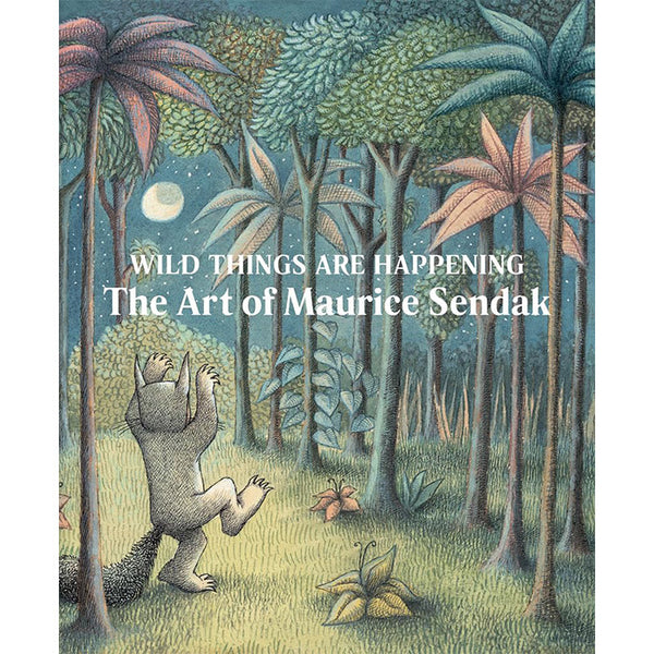 Wild Things Are Happening - The Art of Maurice Sendak – 50 Watts Books