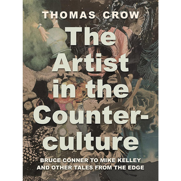 The Artist in the Counterculture - Bruce Conner to Mike Kelley and Other Tales from the Edge (discounted)