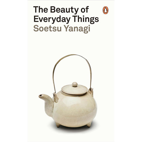 The Beauty of Everyday Things - Soetsu Yanagi