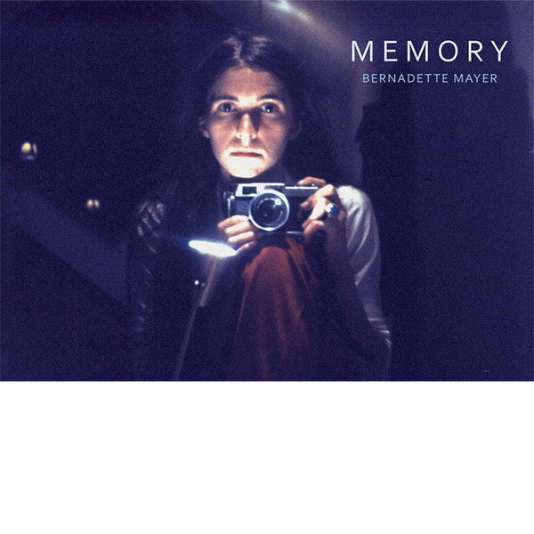 Bernadette Mayer - Memory