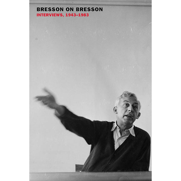 Bresson on Bresson - Interviews, 1943-1983