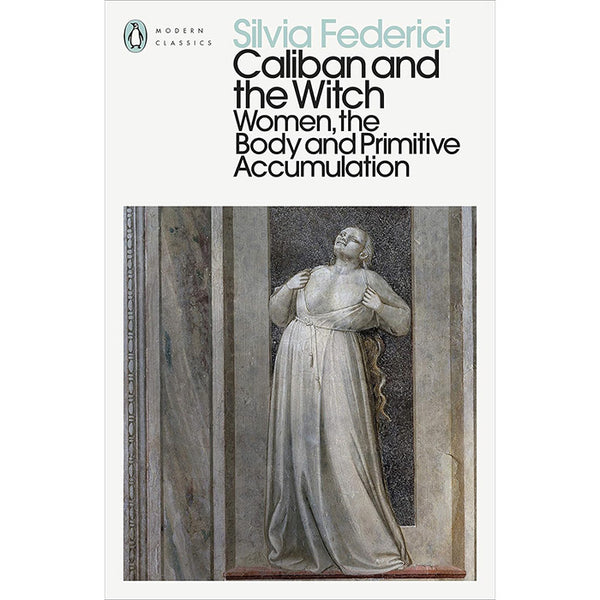 Caliban and the Witch - Silvia Federici