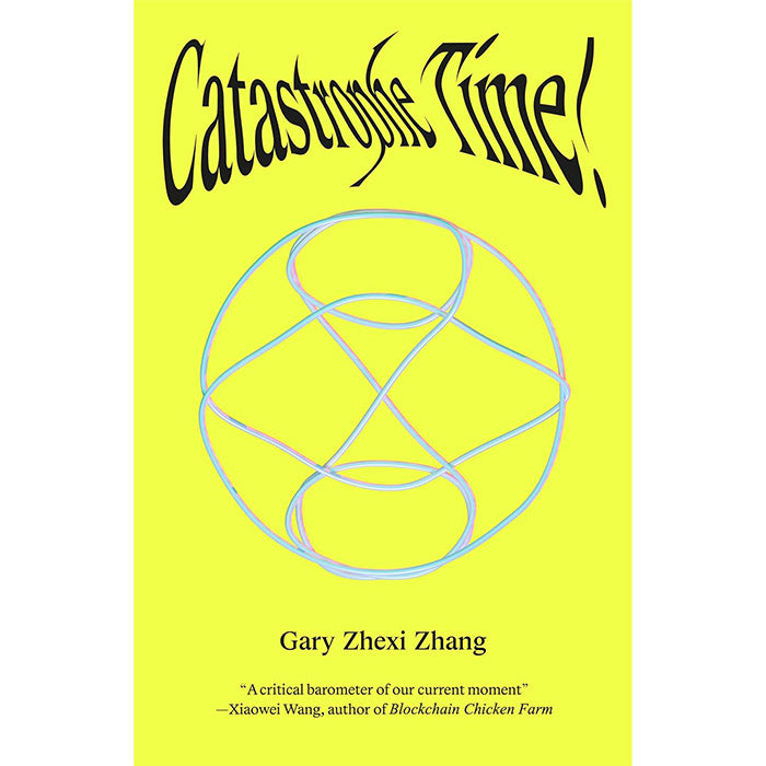 Catastrophe Time! - Gary Zhexi Zhang
