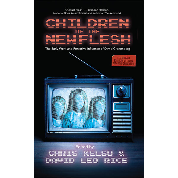 Children of the New Flesh - The Early Work and Pervasive Influence of David Cronenberg