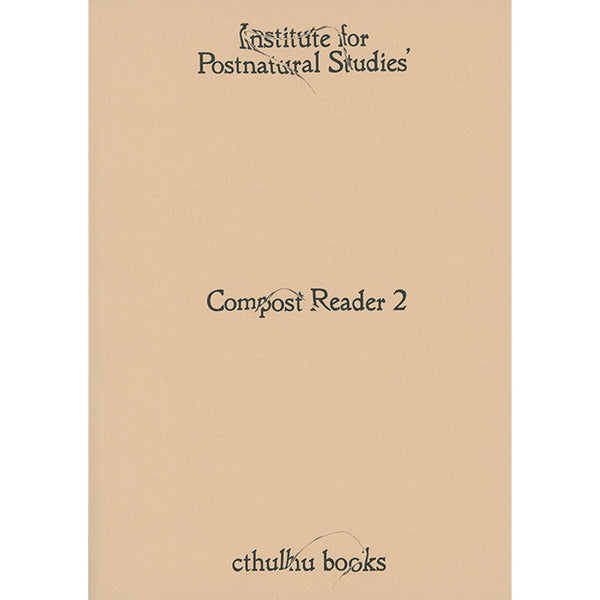 Compost Reader 2 – Institute for Postnatural Studies