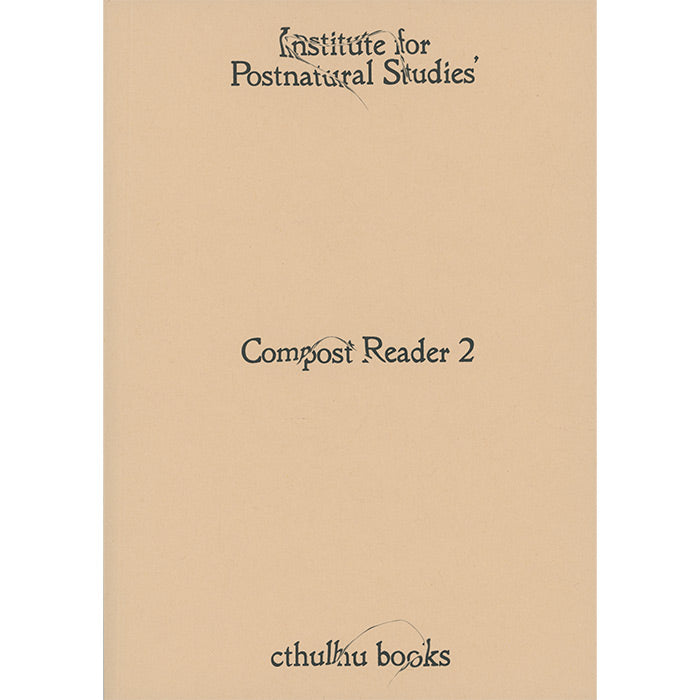 Compost Reader 2 – Institute for Postnatural Studies