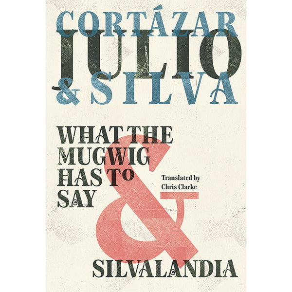 What the Mugwig Has to Say and Silvalandia - Julio Cortazar