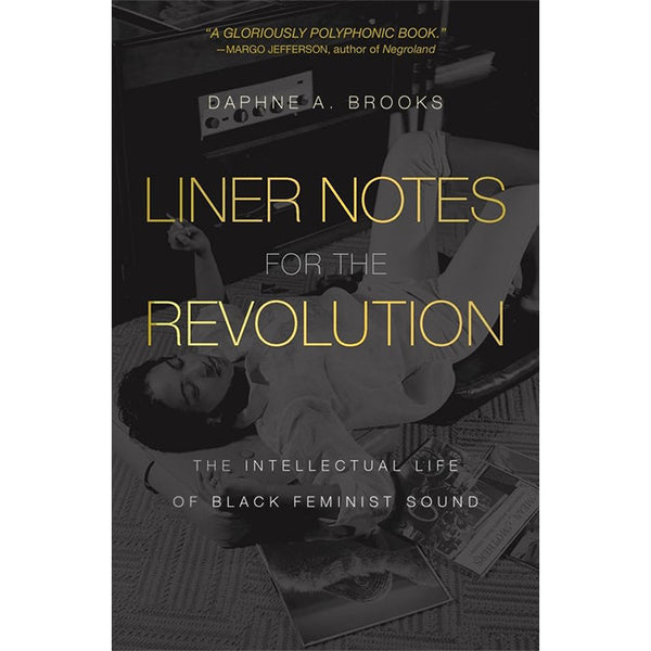 Liner Notes for the Revolution - Daphne A. Brooks