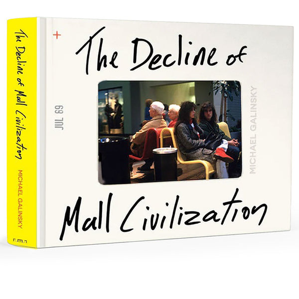 The Decline of Mall Civilization (signed copies) - Michael Galinsky