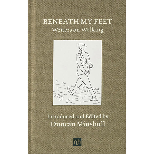 Beneath My Feet - Writers on Walking - Duncan Minshull