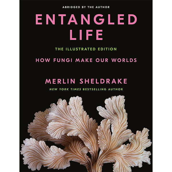 Entangled Life - The Illustrated Edition - Merlin Sheldrake