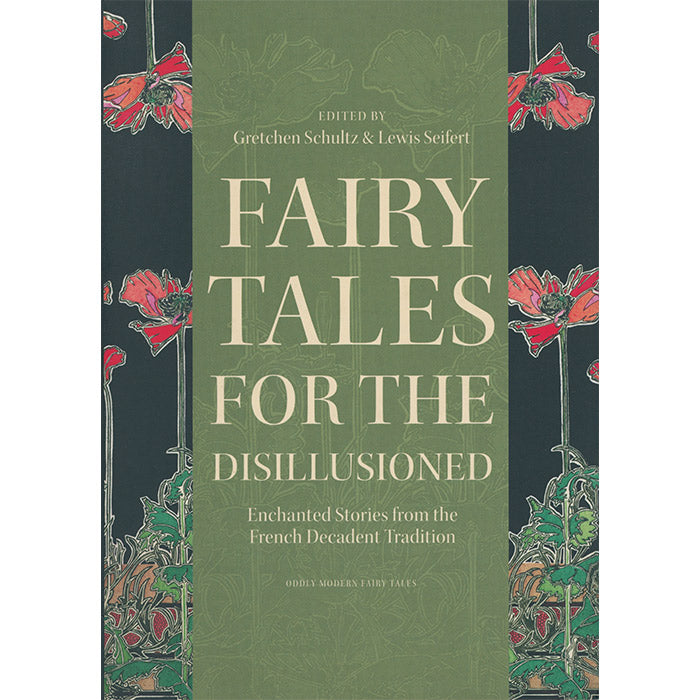 Fairy Tales for the Disillusioned - Enchanted Stories from the French Decadent Tradition (discounted)