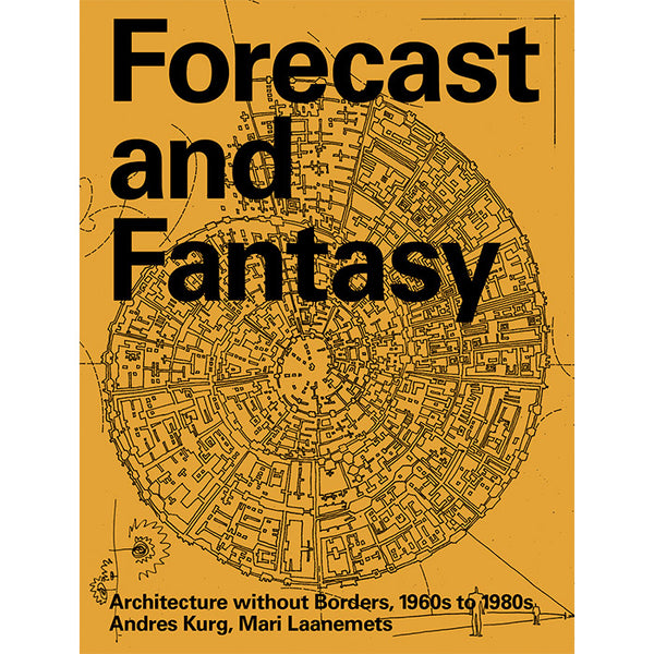 Forecast and Fantasy - Architecture without Borders, 1960s to 1980s