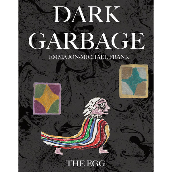 Dark Garbage and The Egg - Emma Jon-Michael Frank