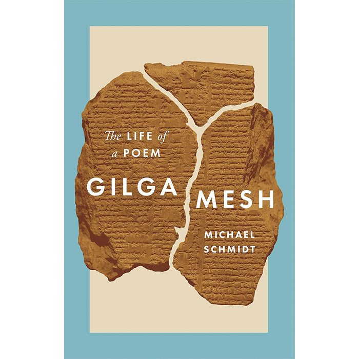 Gilgamesh - The Life of a Poem (discounted) - Michael Schmidt