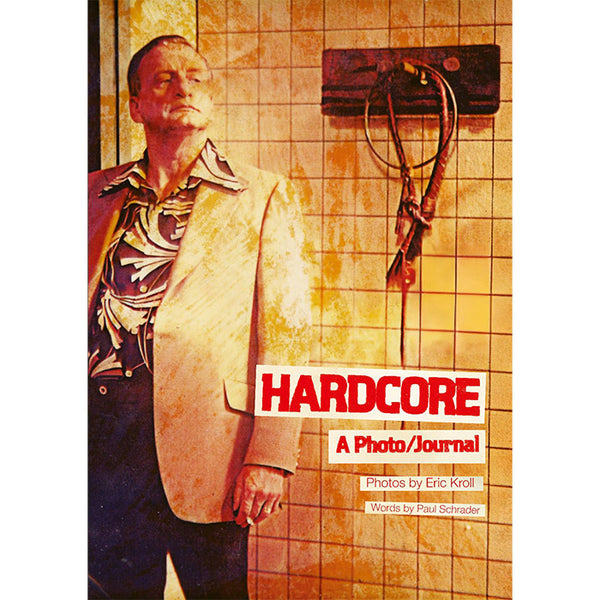 Hardcore - A Photo Journal - Eric Kroll, Paul Schrader