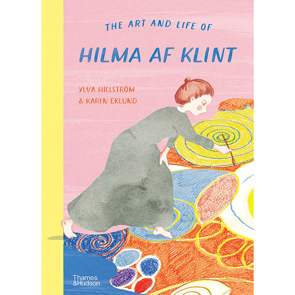 The Art and Life of Hilma af Klint - Ylva Hillstrom and Karin Eklund