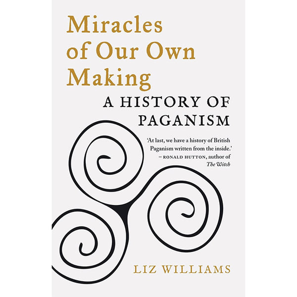 Miracles of Our Own Making A History of Paganism by Liz Williams