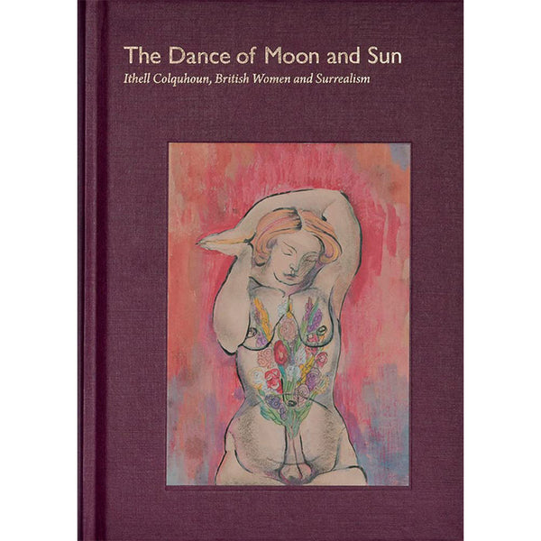 The Dance of Moon and Sun - Ithell Colquhoun, British Women, and Surrealism