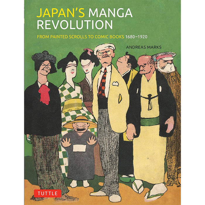 Japan's Manga Revolution - From Painted Scrolls to Comic Books 1680-1920 - Andreas Marks