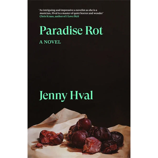 Paradise Rot - A Novel by Jenny Hval – 50 Watts Books