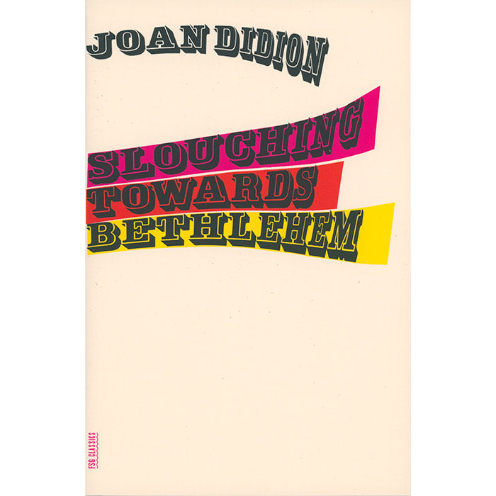 Slouching Towards Bethlehem - Joan Didion