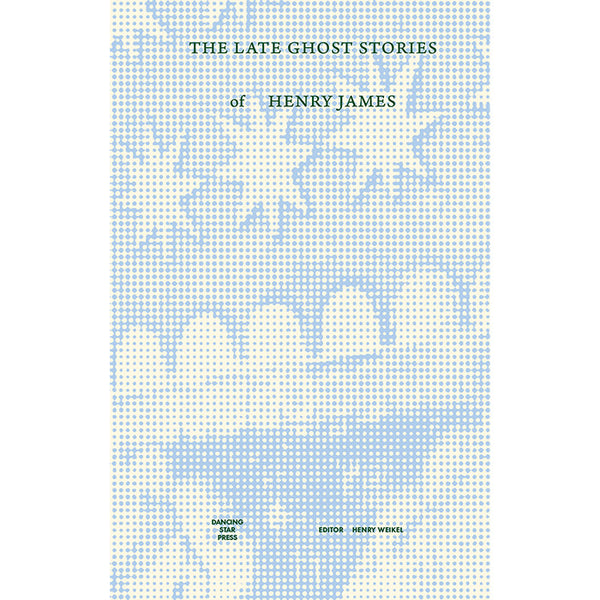 The Late Ghost Stories of Henry James