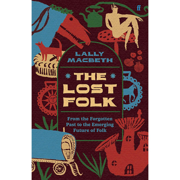 The Lost Folk - From the Forgotten Past to the Emerging Future of Folk - Lally Macbeth